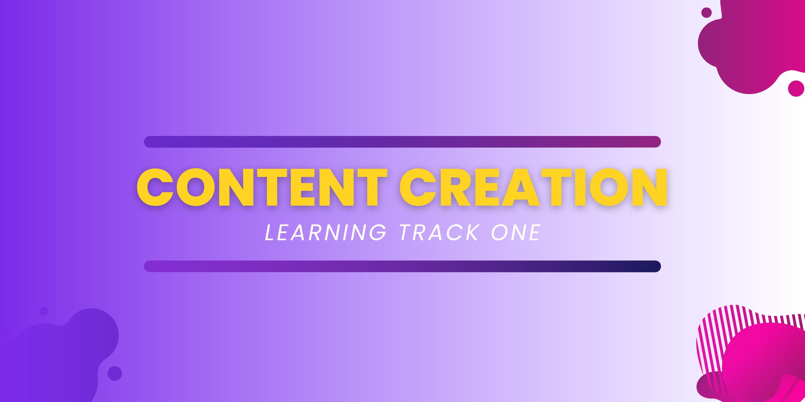Content Creation Learning Track 1